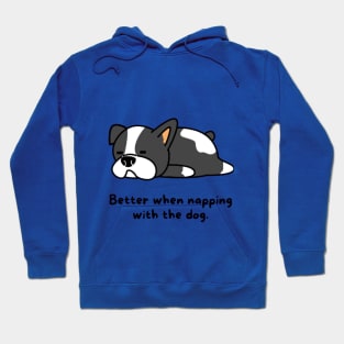 Better when napping with the dog Hoodie